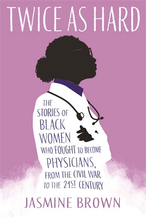 Book cover image for Twice as Hard with a profile image of a black female physician
